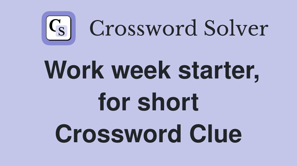 Work week starter, for short Crossword Clue