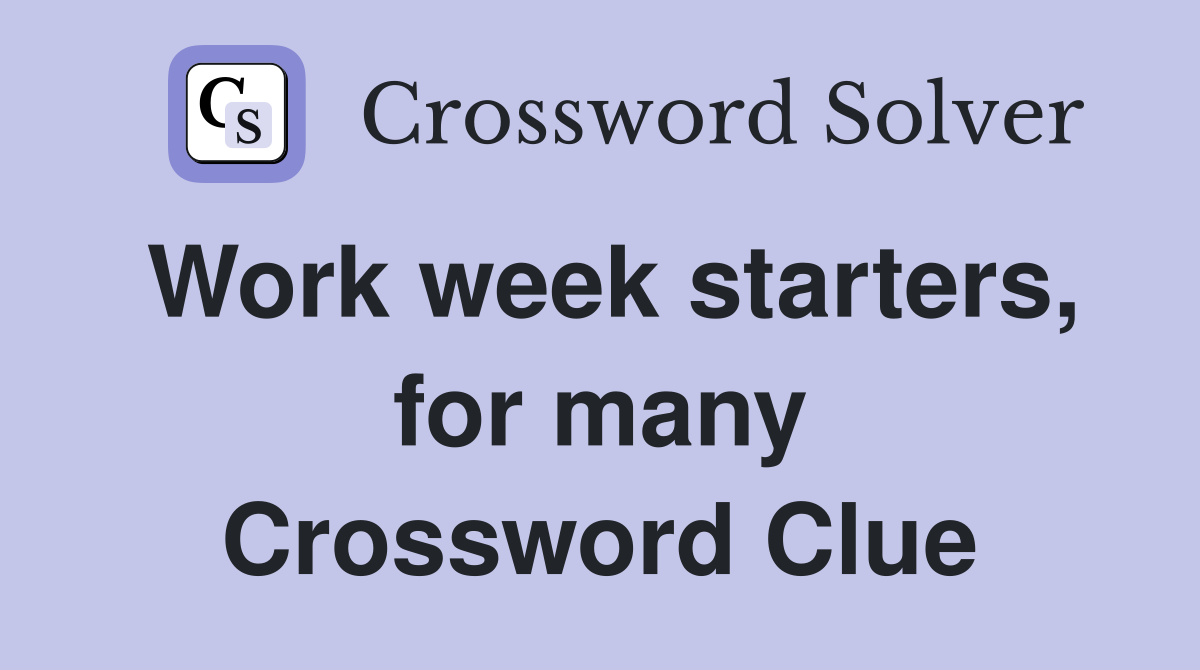 Work week starters, for many Crossword Clue