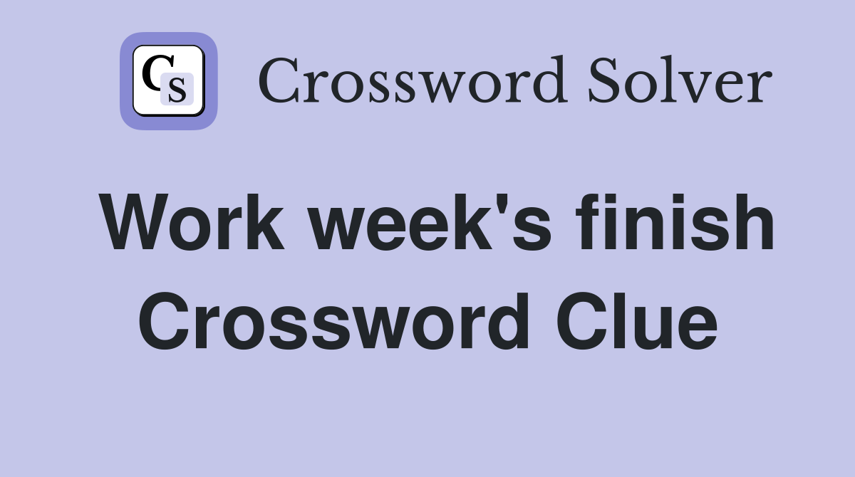 Work week's finish Crossword Clue