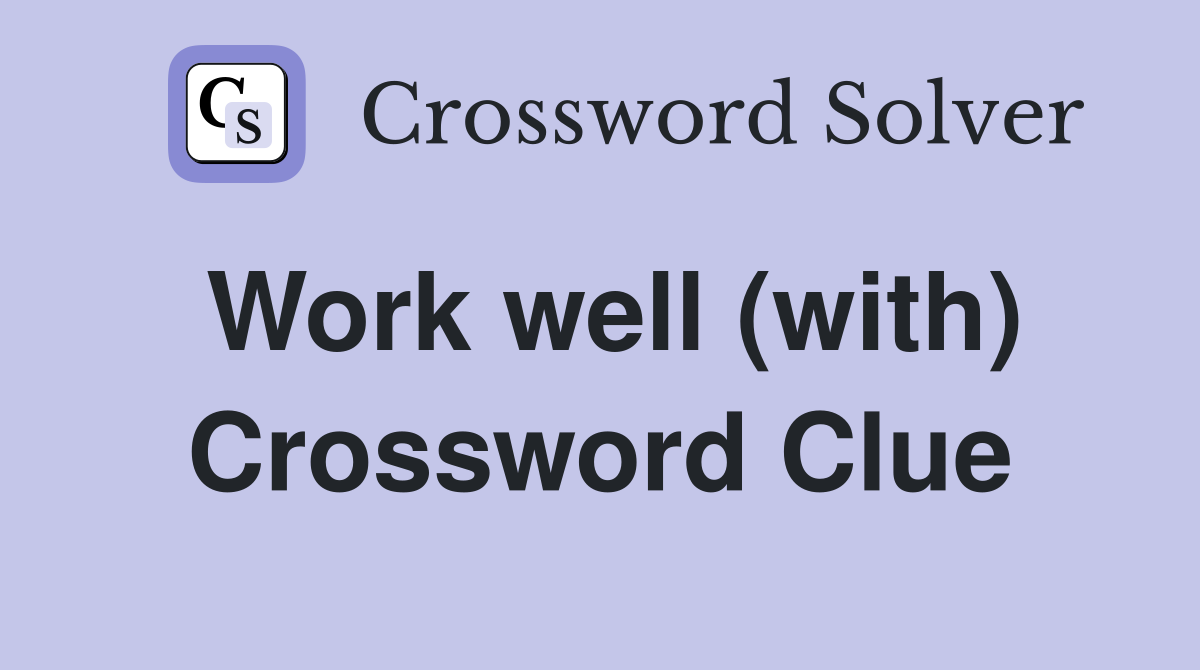 Work well (with) Crossword Clue