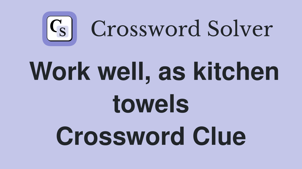 Work well, as kitchen towels Crossword Clue
