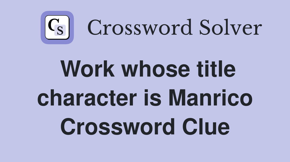 Work whose title character is Manrico Crossword Clue