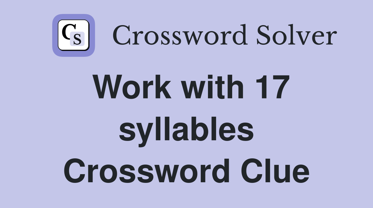 Work with 17 syllables Crossword Clue