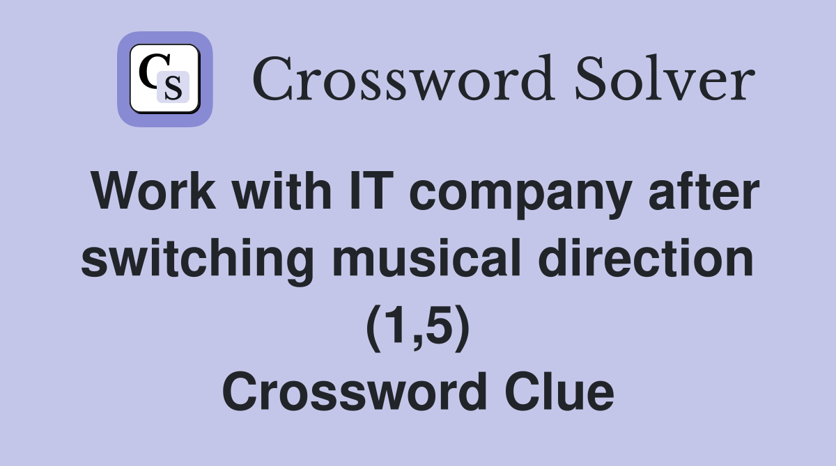 Work with IT company after switching musical direction (1,5) Crossword Clue