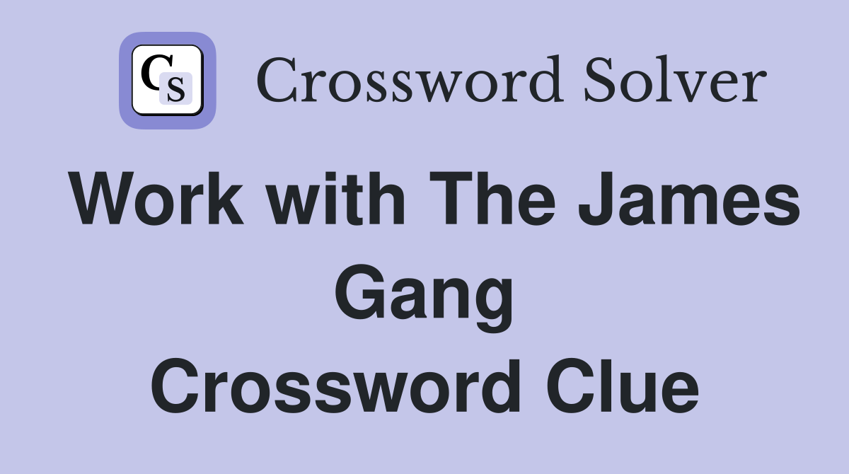 Work with The James Gang Crossword Clue
