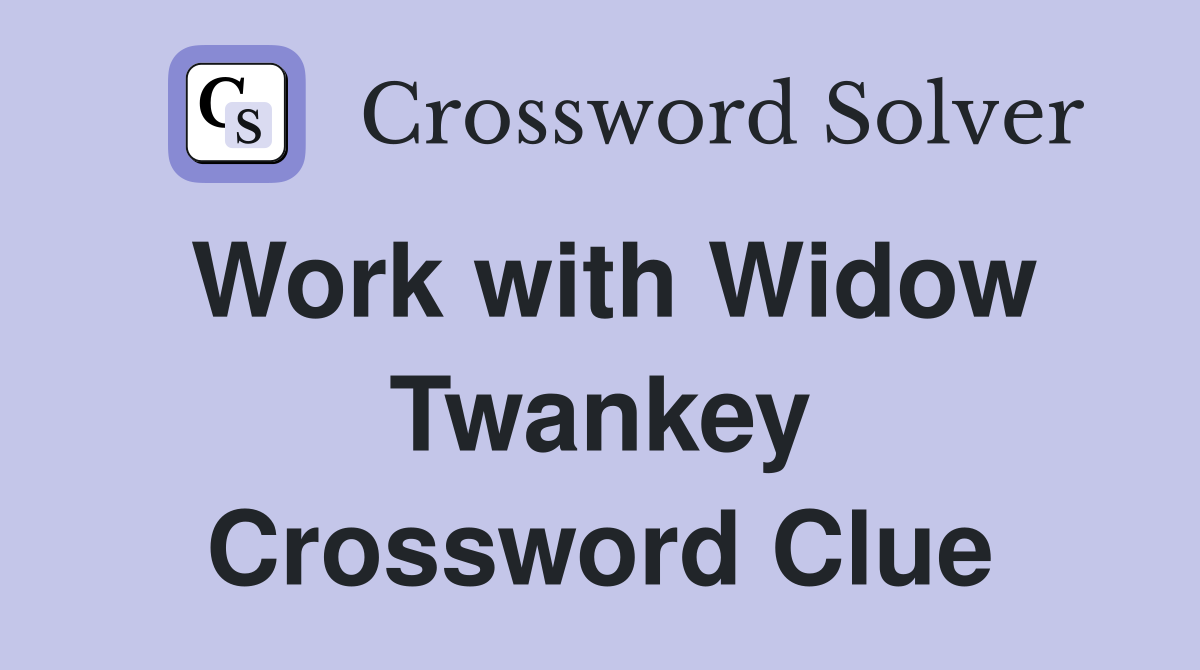 Work with Widow Twankey Crossword Clue