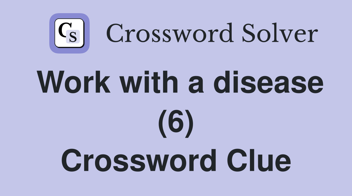 Work with a disease (6) Crossword Clue