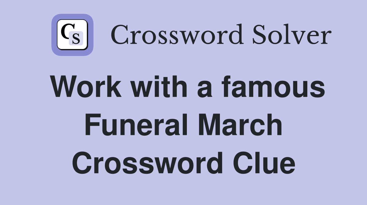 Work with a famous Funeral March Crossword Clue
