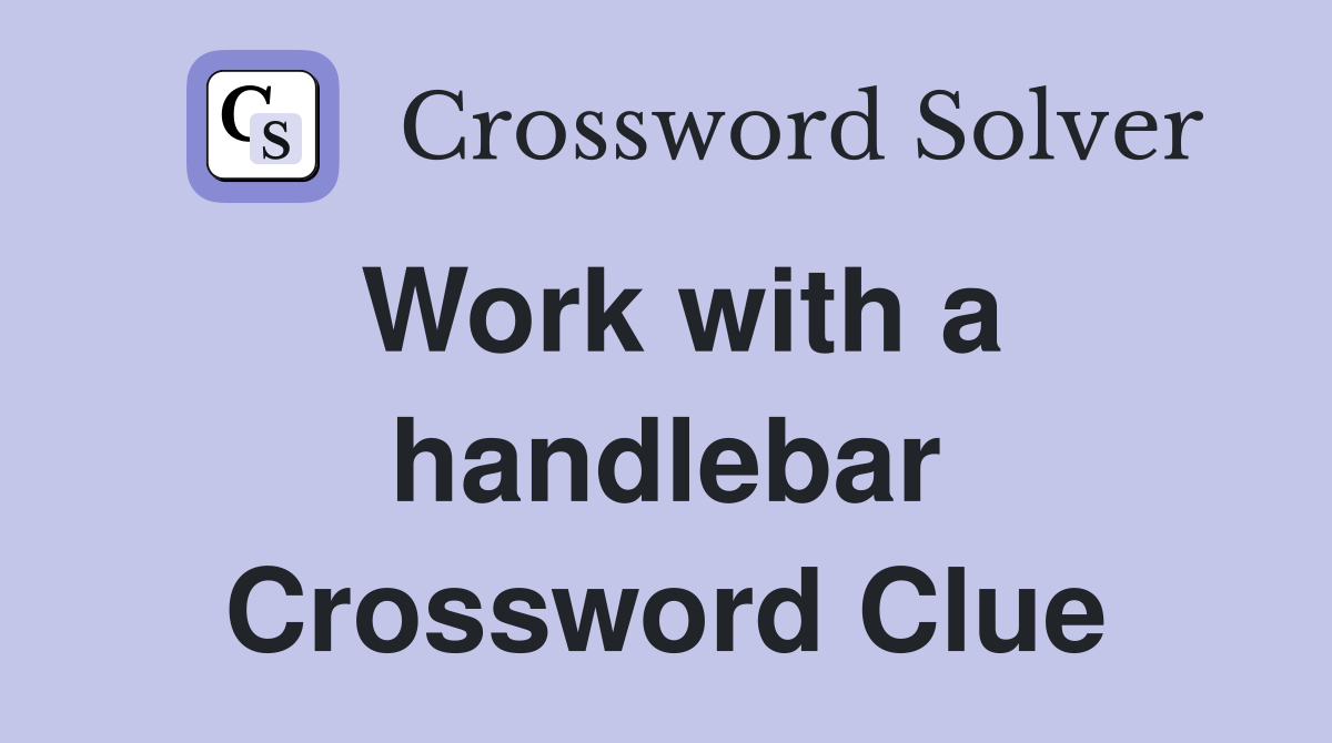 Work with a handlebar Crossword Clue