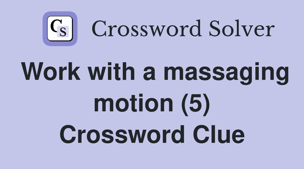 Work with a massaging motion (5) Crossword Clue