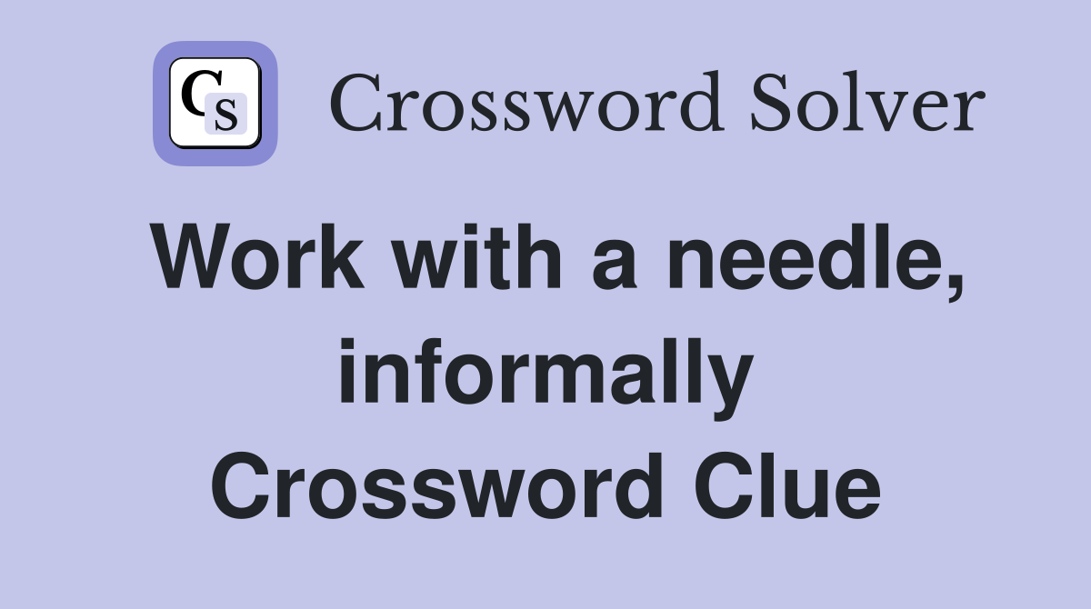 Work with a needle, informally Crossword Clue