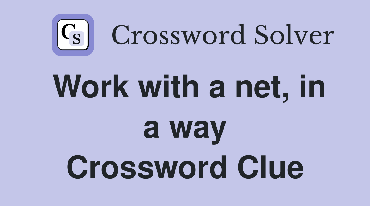 Work with a net, in a way Crossword Clue
