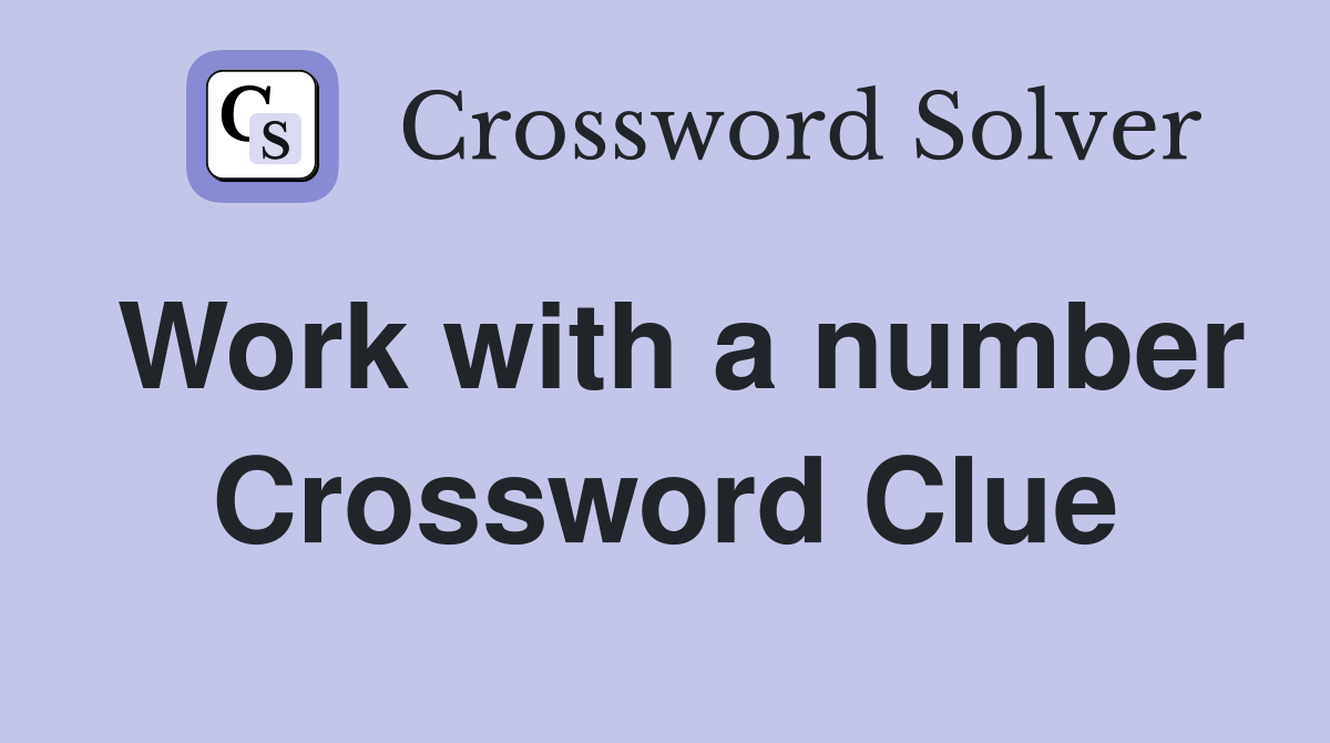 Work with a number Crossword Clue