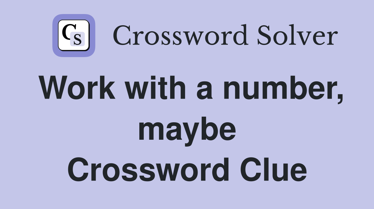 Work with a number, maybe Crossword Clue