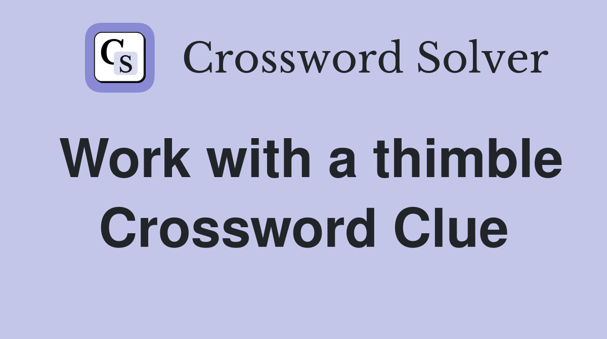 Work with a thimble Crossword Clue