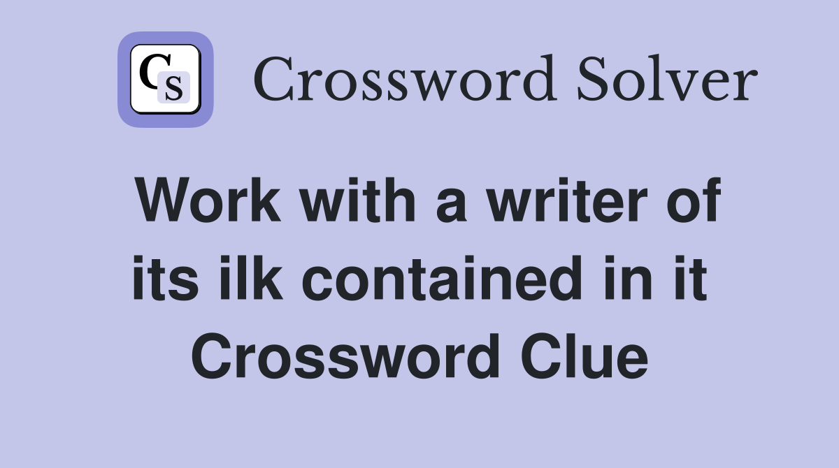 Work with a writer of its ilk contained in it Crossword Clue