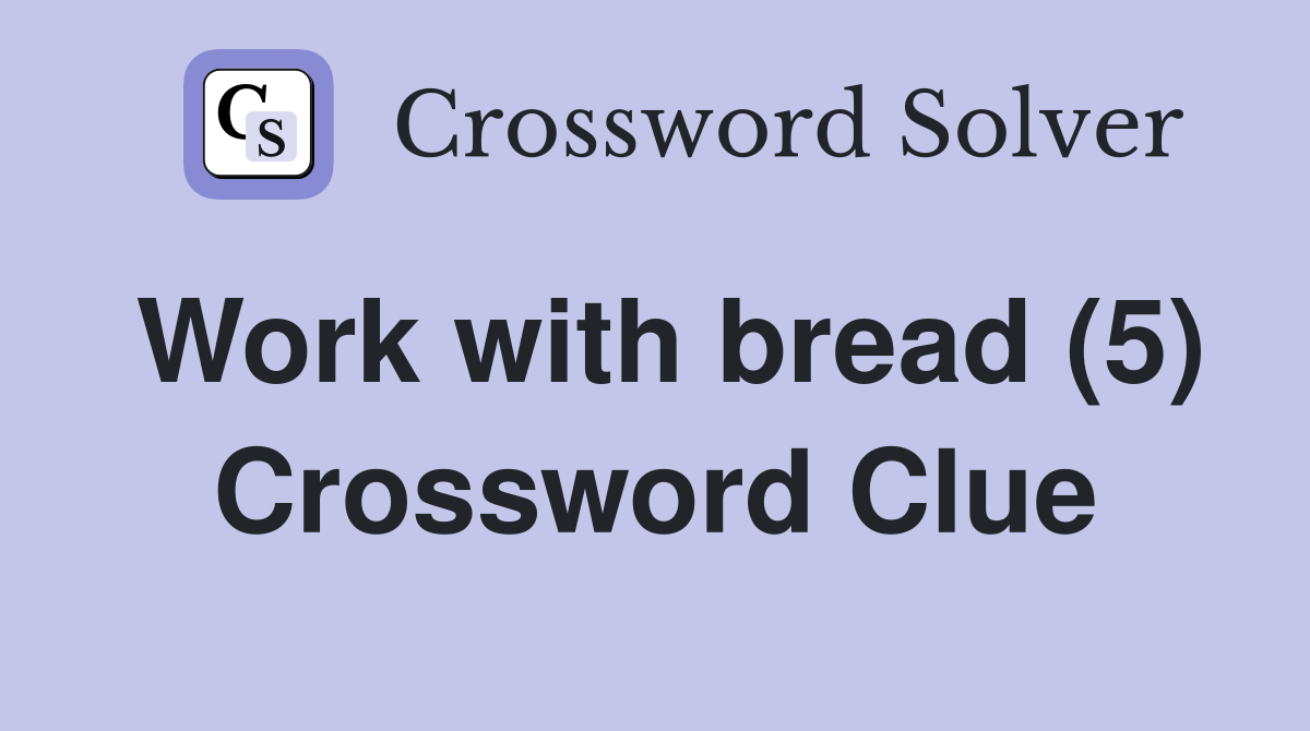 Work with bread (5) Crossword Clue
