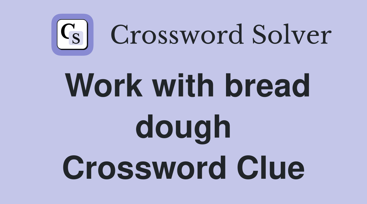 Work with bread dough Crossword Clue
