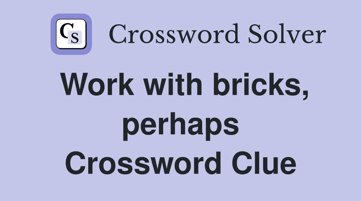 Work with bricks, perhaps Crossword Clue