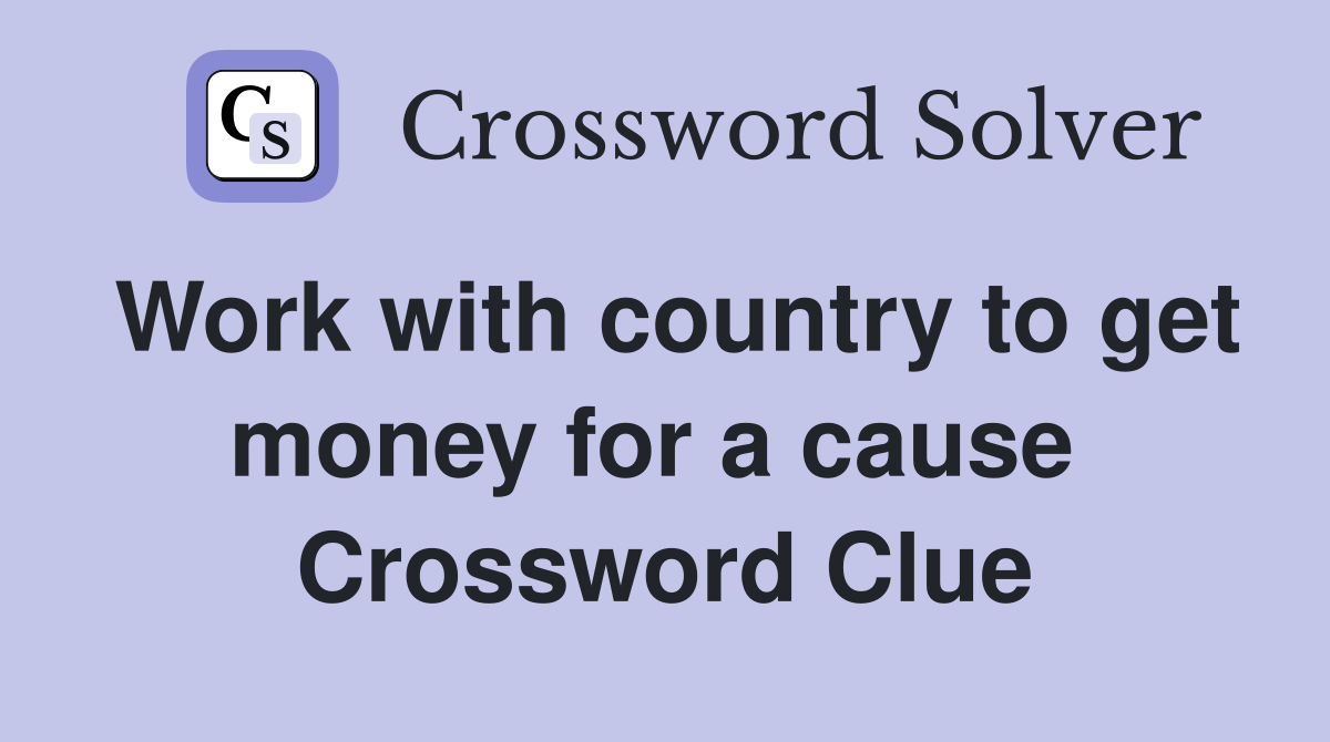 Work with country to get money for a cause  Crossword Clue