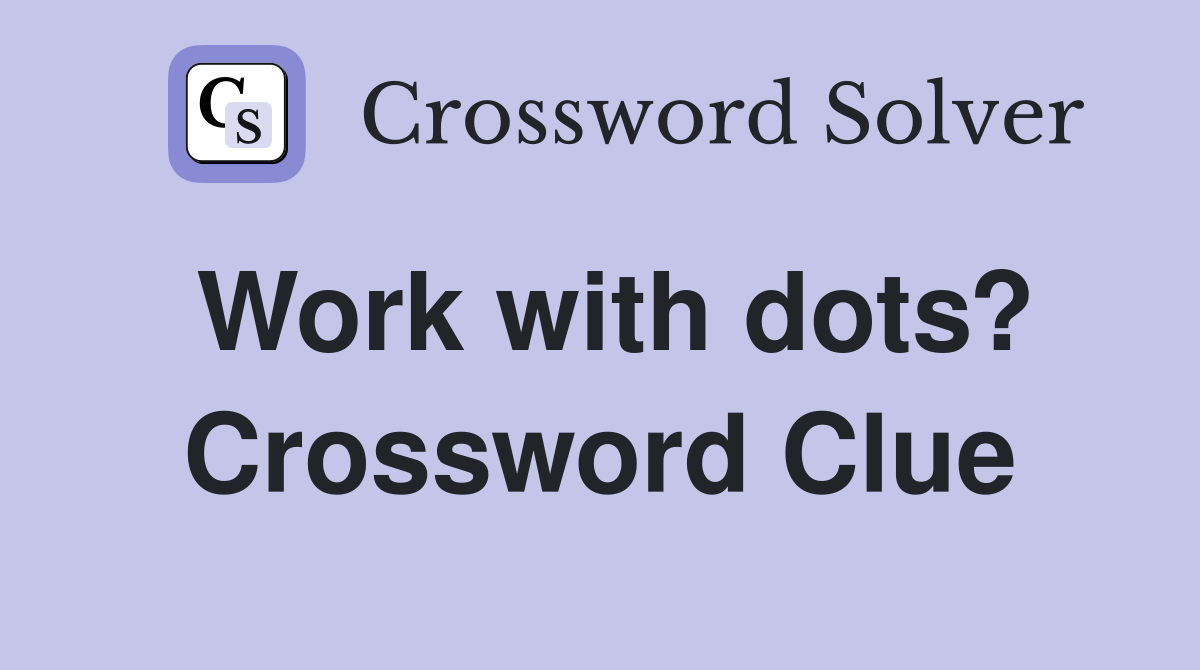 Work with dots? Crossword Clue