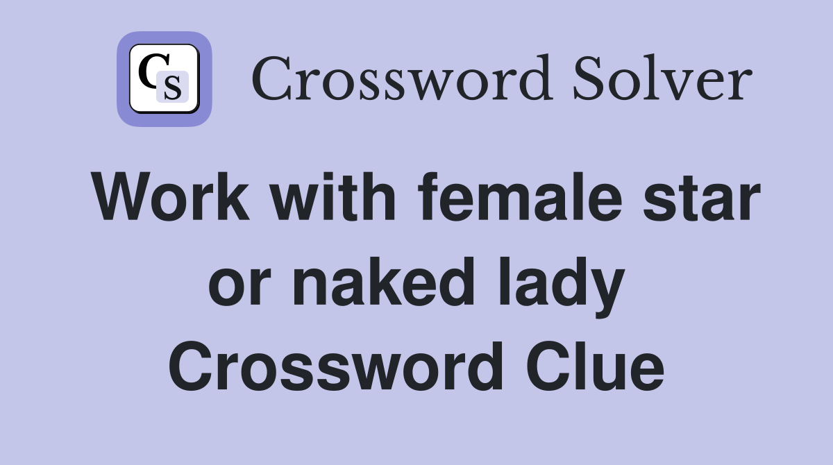 Work with female star or naked lady Crossword Clue
