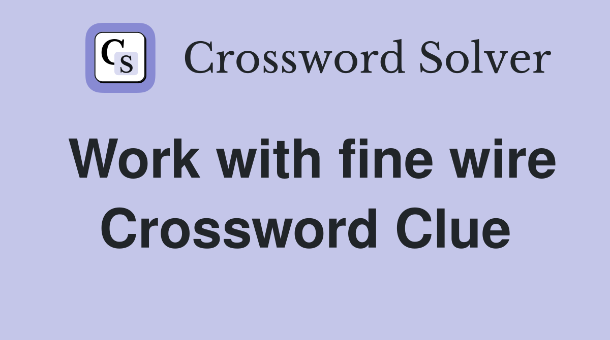Work with fine wire Crossword Clue