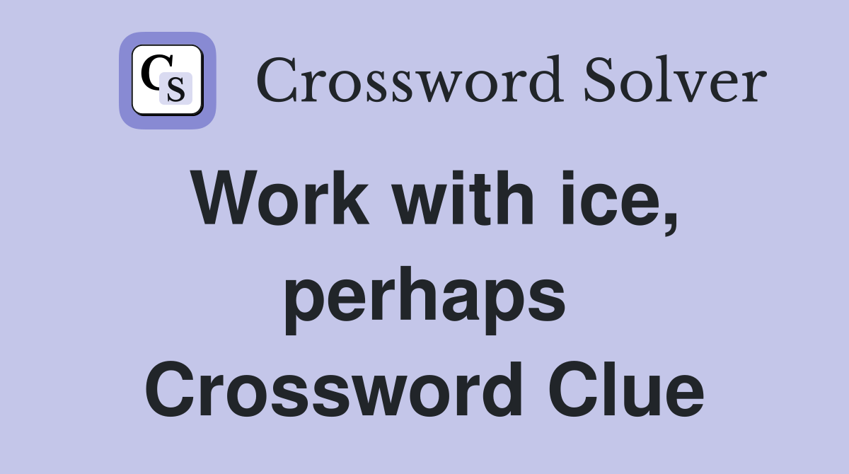 Work with ice, perhaps Crossword Clue