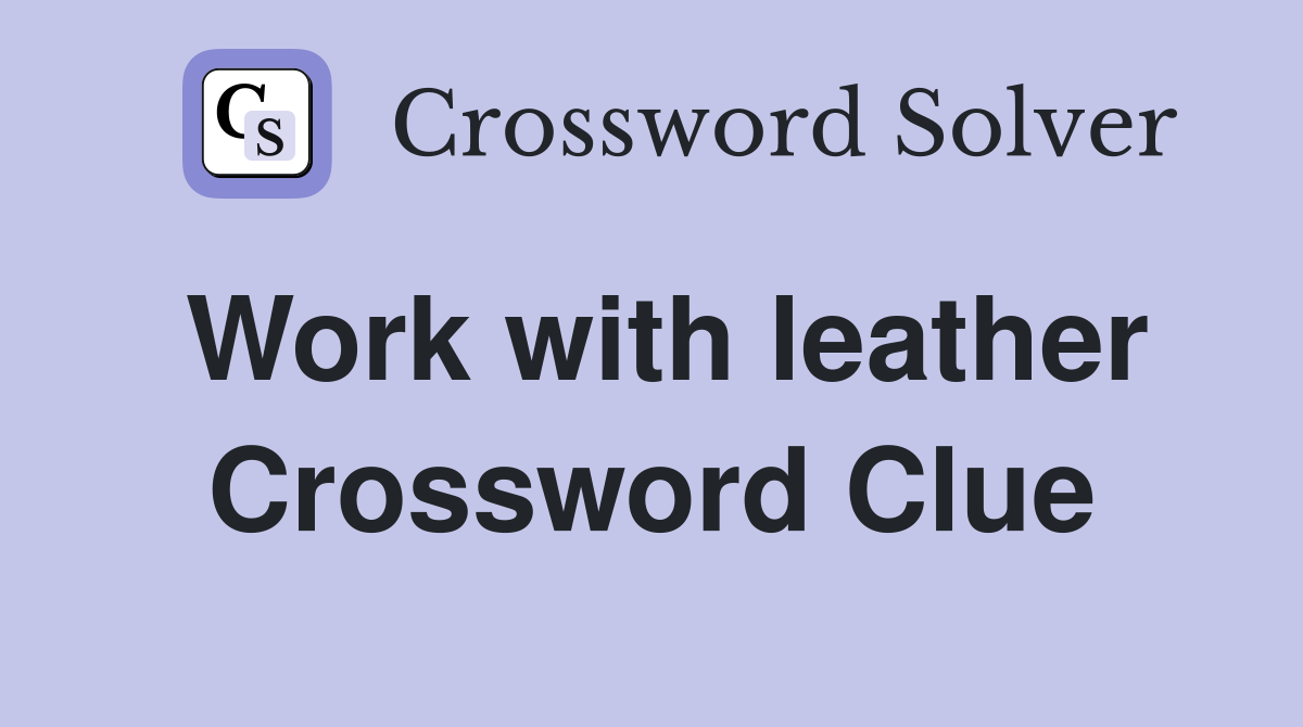 Work with leather Crossword Clue