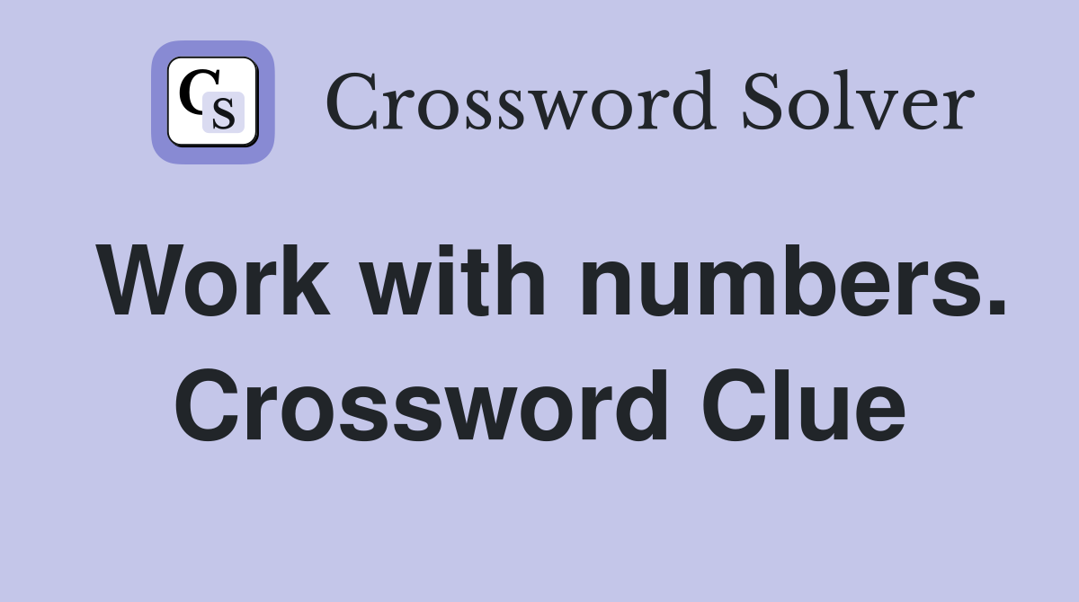 Work with numbers. Crossword Clue