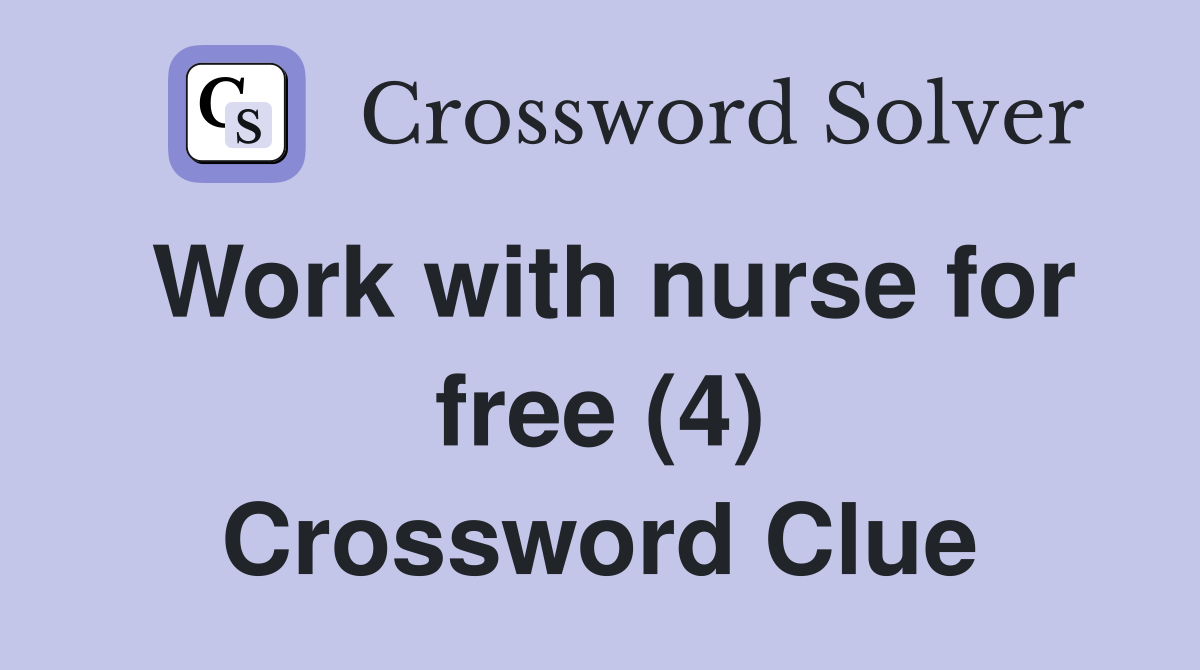 Work with nurse for free (4) Crossword Clue