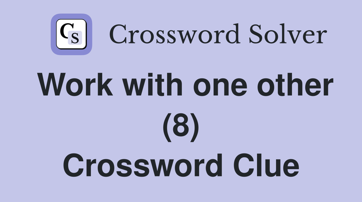 Work with one other (8) Crossword Clue