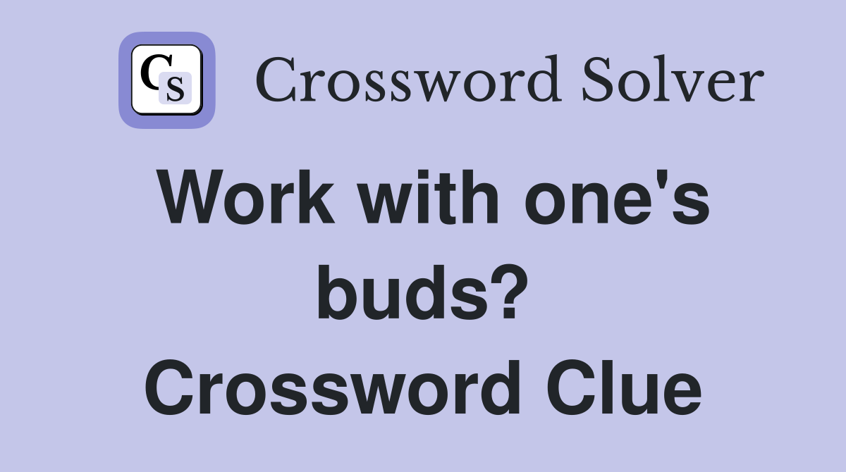 Work with one's buds? Crossword Clue