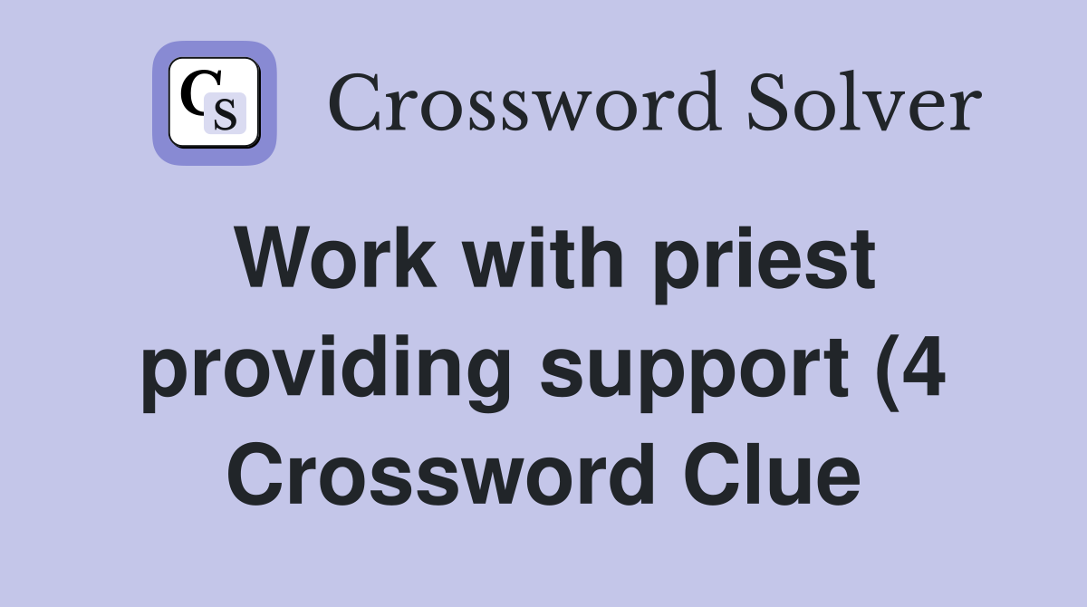 Work with priest providing support (4) Crossword Clue Answers Work with priest providing support (4) Crossword Clue Answers