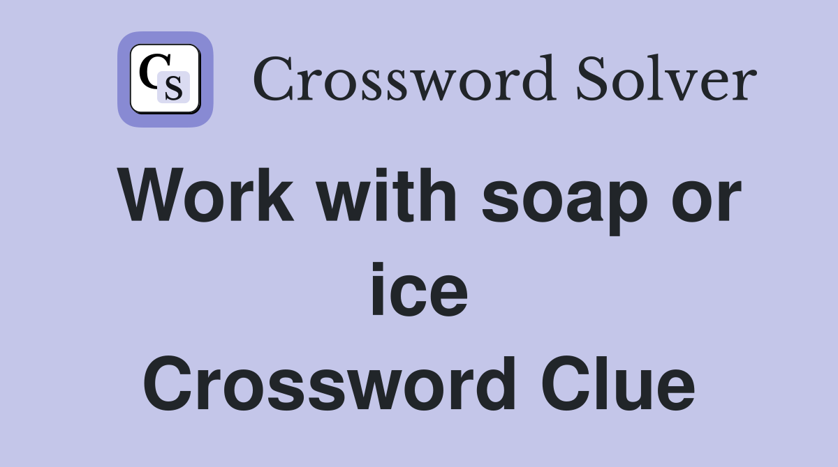 Work with soap or ice Crossword Clue