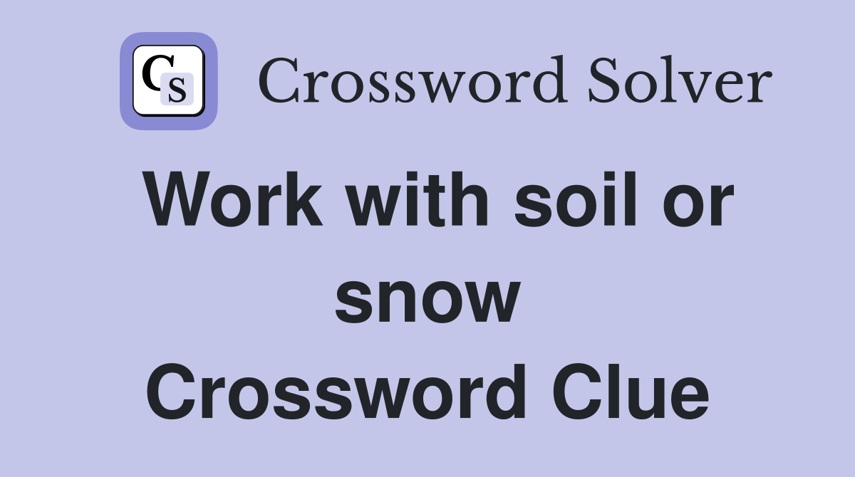 Work with soil or snow Crossword Clue