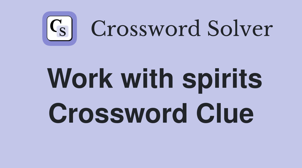 Work with spirits Crossword Clue