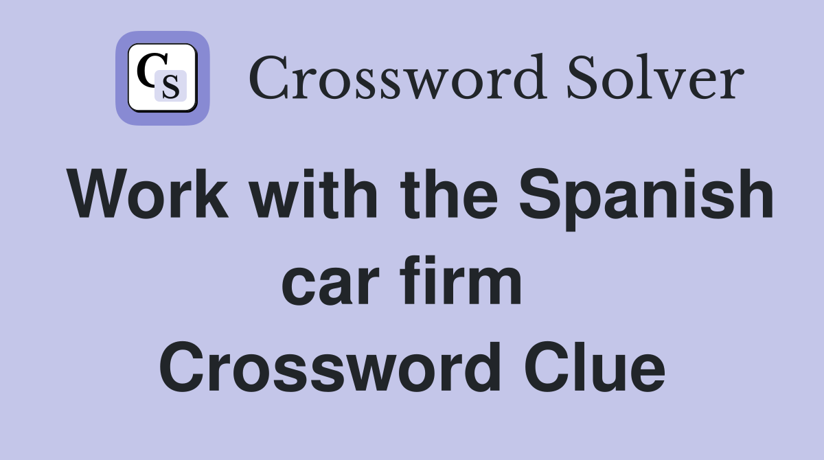 Work with the Spanish car firm  Crossword Clue