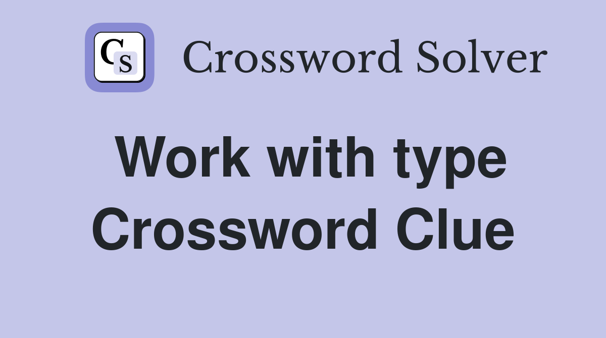 Work with type Crossword Clue