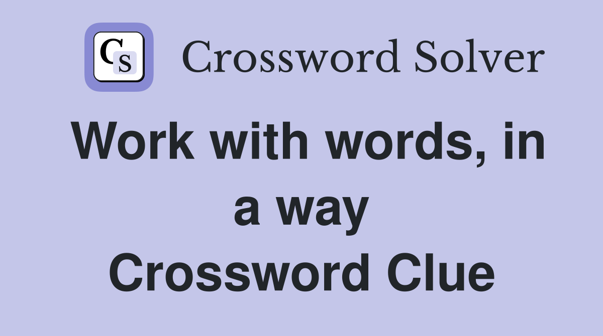 Work with words, in a way Crossword Clue