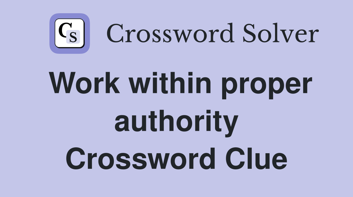 Work within proper authority Crossword Clue