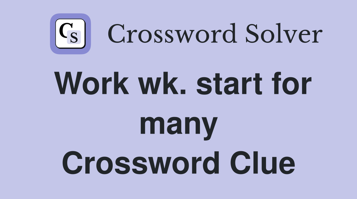 Work wk. start for many Crossword Clue