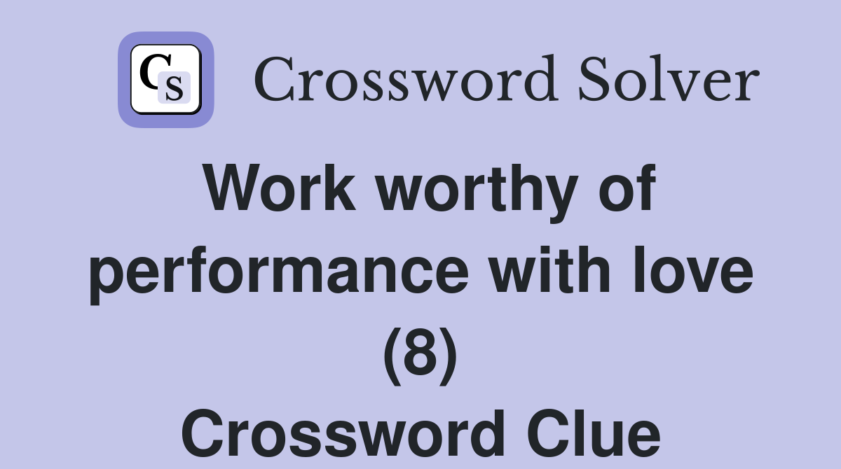 Work worthy of performance with love (8) Crossword Clue