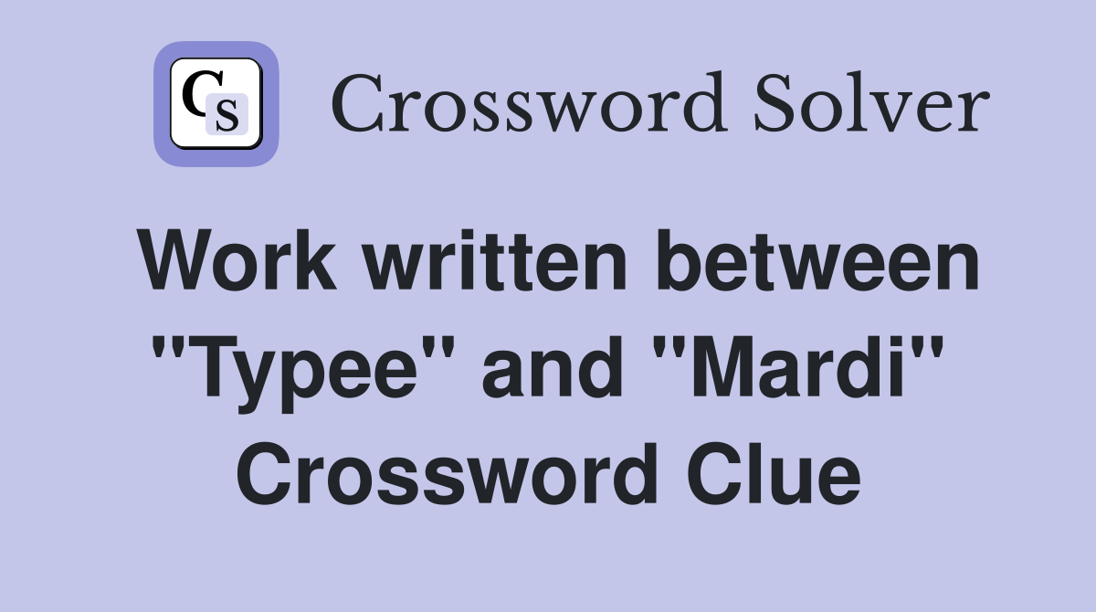 Work written between "Typee" and "Mardi" Crossword Clue