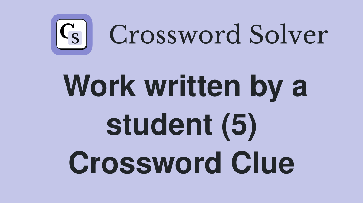 Work written by a student (5) Crossword Clue