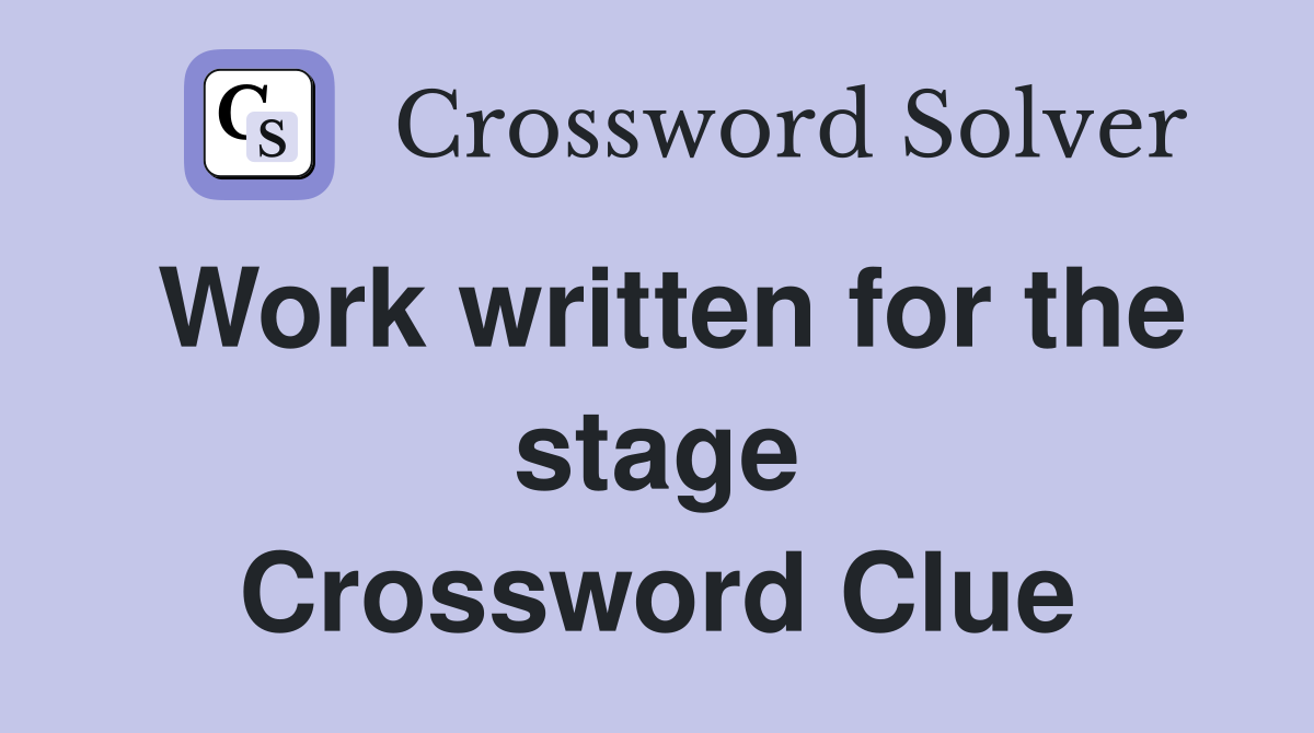 Work written for the stage Crossword Clue