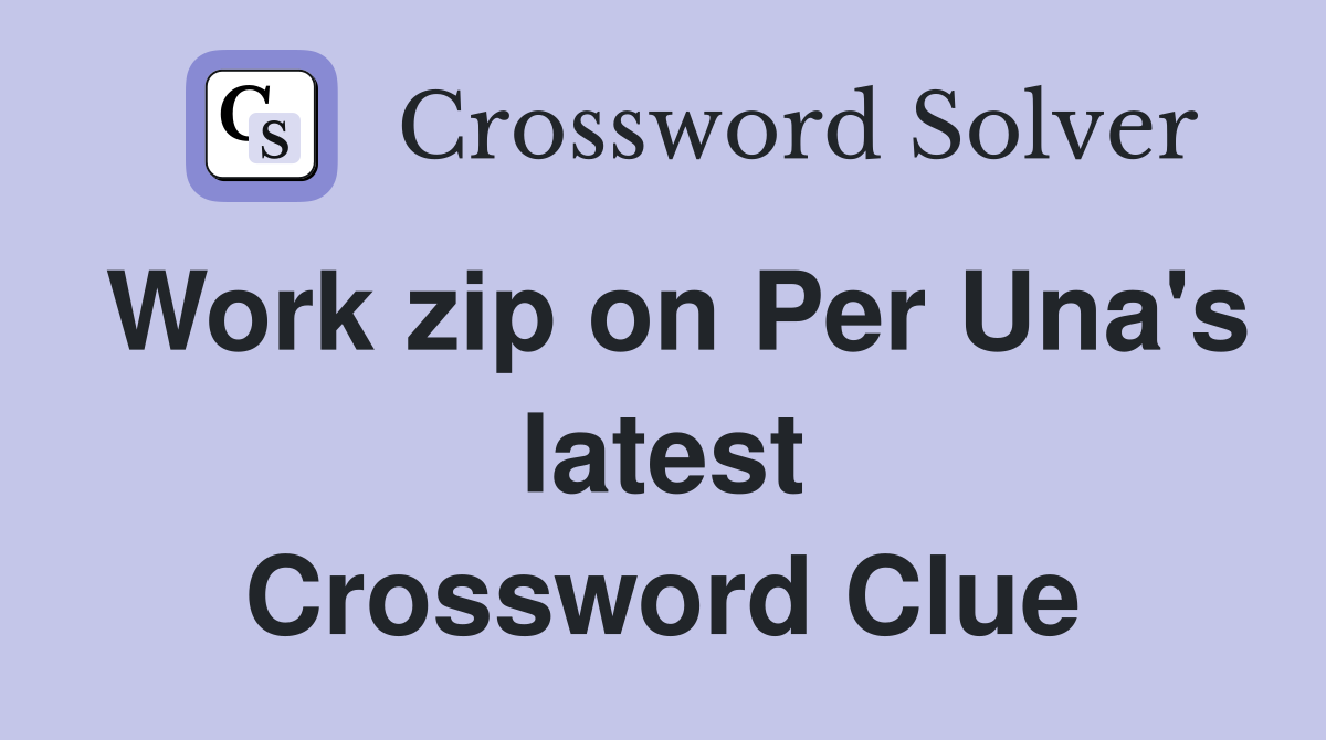 Work zip on Per Una's latest Crossword Clue