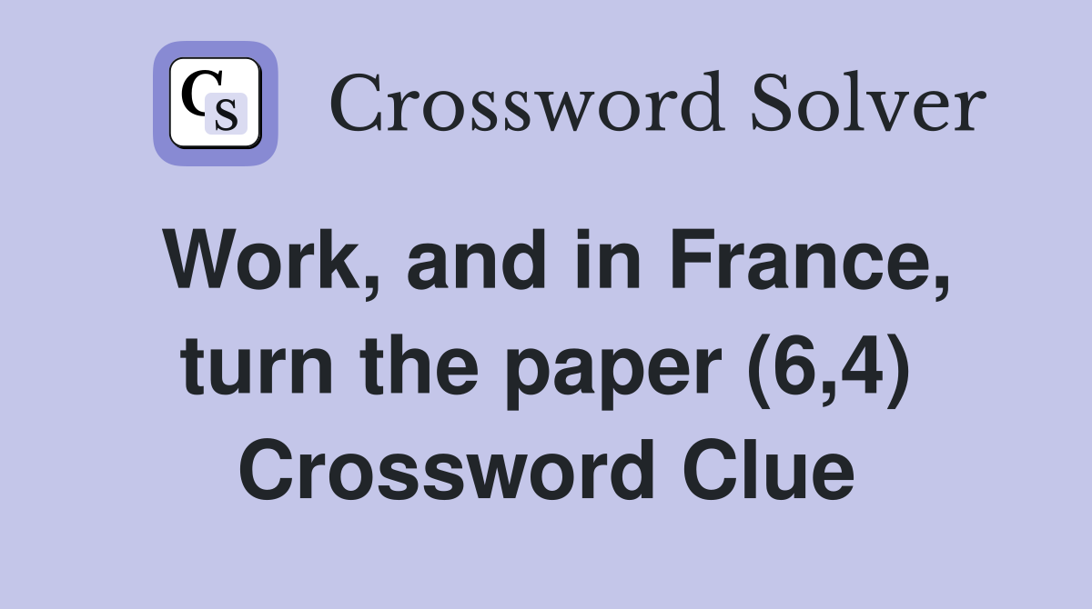 Work, and in France, turn the paper (6,4) Crossword Clue
