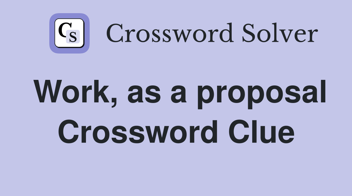 Work, as a proposal Crossword Clue