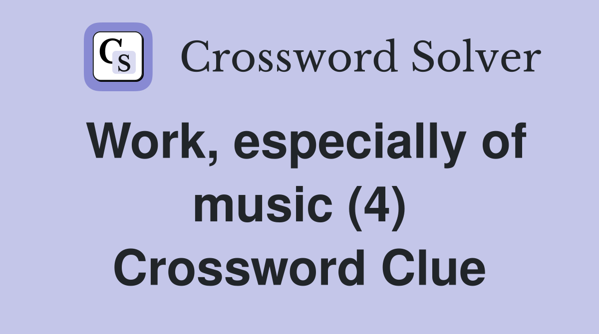 Work, especially of music (4) Crossword Clue